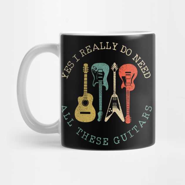 Yes I Really Do Need All These Guitars Vintage Funny Gift by Olegpavlovmmo